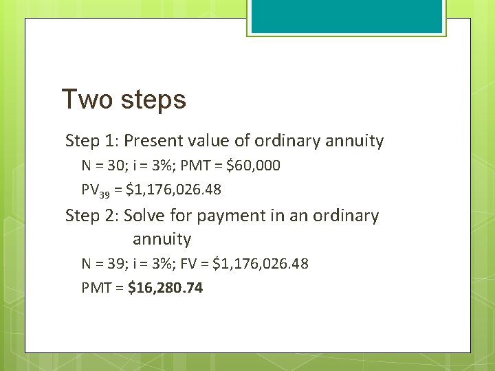 Two steps Step 1: Present value of ordinary annuity N = 30; i =