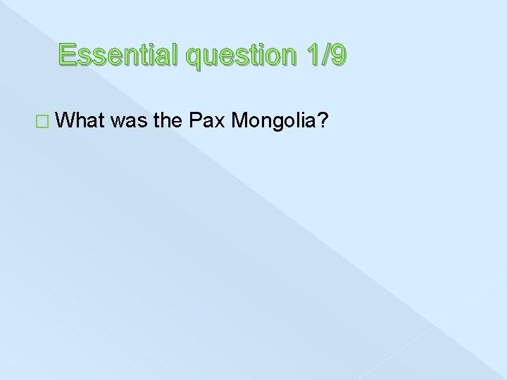 Essential question 1/9 � What was the Pax Mongolia? 