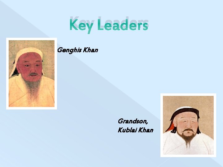 Key Leaders Genghis Khan Grandson, Kublai Khan 