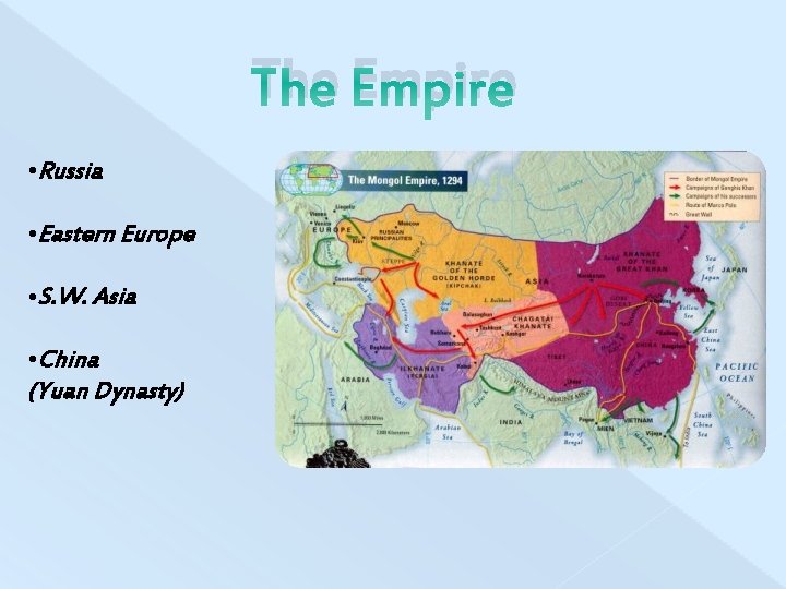 The Empire • Russia • Eastern Europe • S. W. Asia • China (Yuan