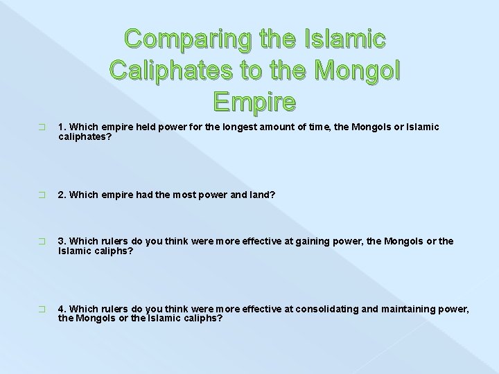 Comparing the Islamic Caliphates to the Mongol Empire � 1. Which empire held power