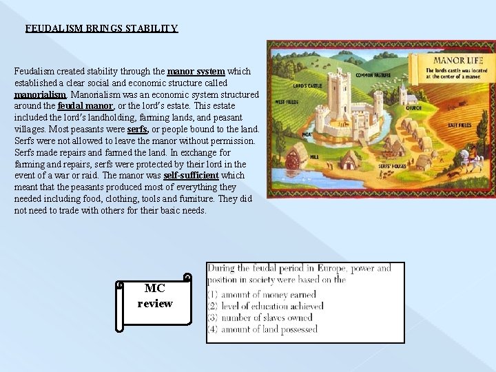 FEUDALISM BRINGS STABILITY Feudalism created stability through the manor system which established a clear