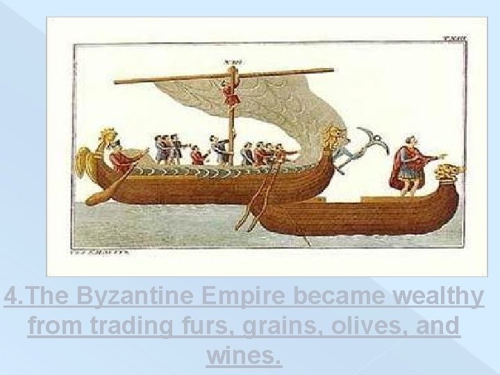 4. The Byzantine Empire became wealthy from trading furs, grains, olives, and wines. 