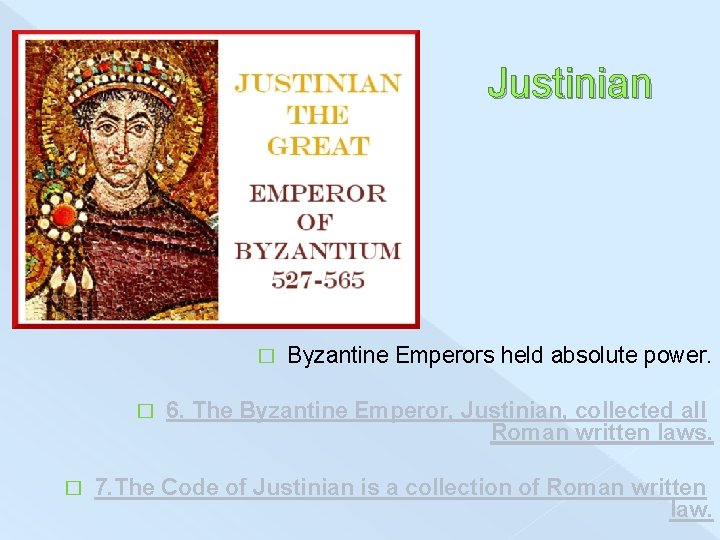 Justinian � � � Byzantine Emperors held absolute power. 6. The Byzantine Emperor, Justinian,