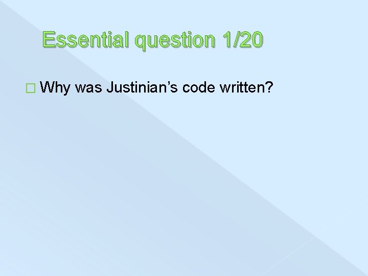 Essential question 1/20 � Why was Justinian’s code written? 