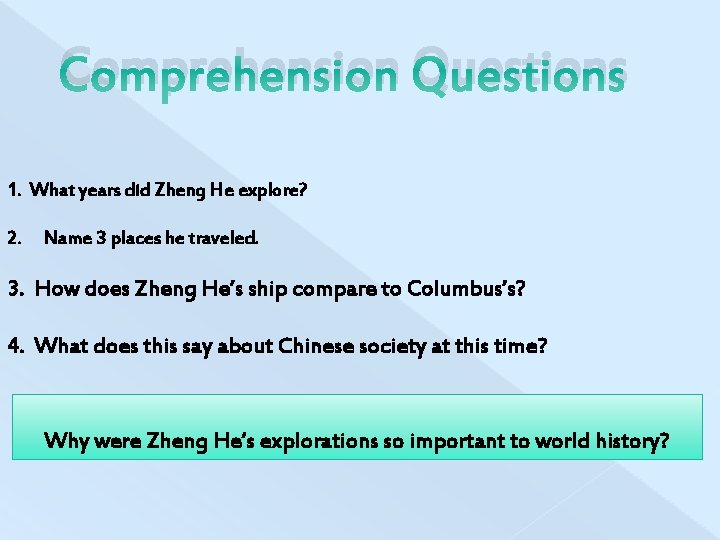 Comprehension Questions 1. What years did Zheng He explore? 2. Name 3 places he