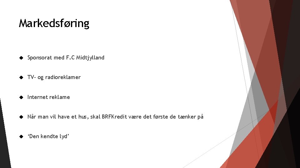 Markedsføring Sponsorat med F. C Midtjylland TV- og radioreklamer Internet reklame Når man vil