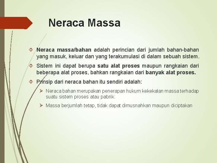 Neraca Massa Neraca massa/bahan adalah perincian dari jumlah bahan-bahan yang masuk, keluar dan yang