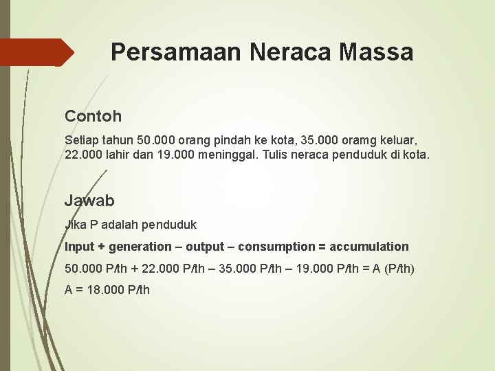 Persamaan Neraca Massa Contoh Setiap tahun 50. 000 orang pindah ke kota, 35. 000