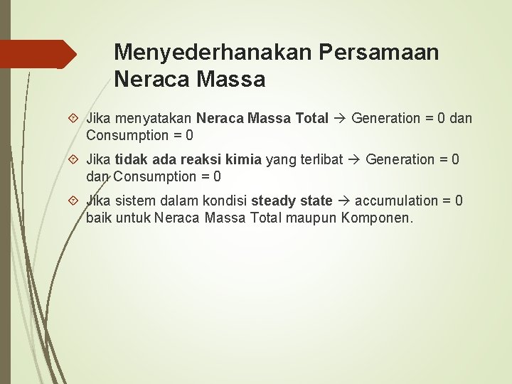 Menyederhanakan Persamaan Neraca Massa Jika menyatakan Neraca Massa Total Generation = 0 dan Consumption