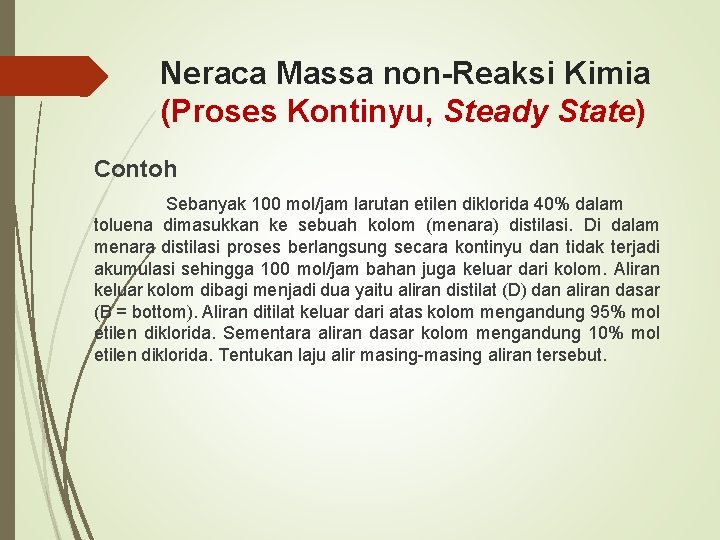 Neraca Massa non-Reaksi Kimia (Proses Kontinyu, Steady State) Contoh Sebanyak 100 mol/jam larutan etilen