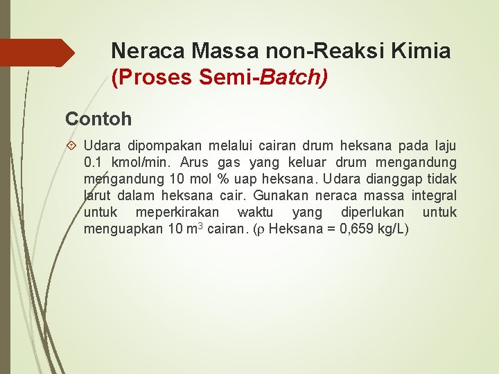Neraca Massa non-Reaksi Kimia (Proses Semi-Batch) Contoh Udara dipompakan melalui cairan drum heksana pada