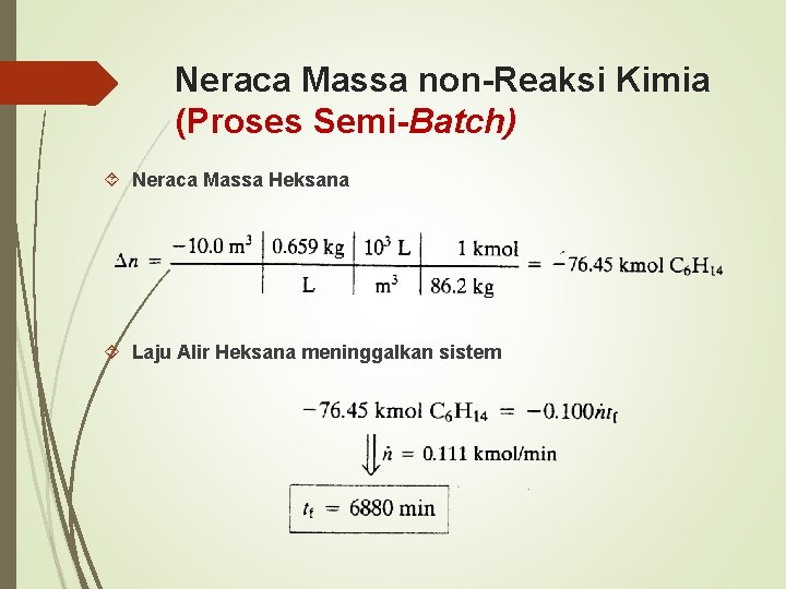 Neraca Massa non-Reaksi Kimia (Proses Semi-Batch) Neraca Massa Heksana Laju Alir Heksana meninggalkan sistem