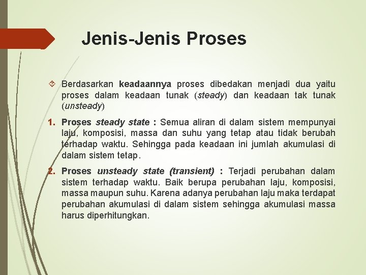 Jenis-Jenis Proses Berdasarkan keadaannya proses dibedakan menjadi dua yaitu proses dalam keadaan tunak (steady)