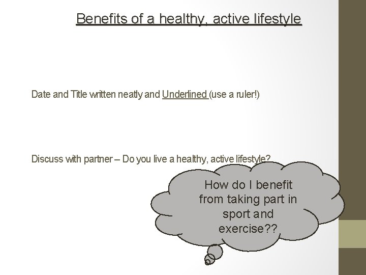 Benefits of a healthy, active lifestyle Date and Title written neatly and Underlined (use