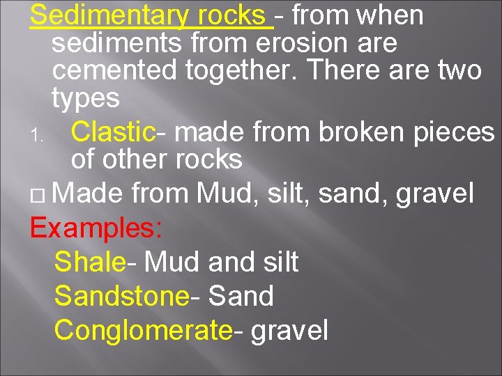 Sedimentary rocks - from when sediments from erosion are cemented together. There are two