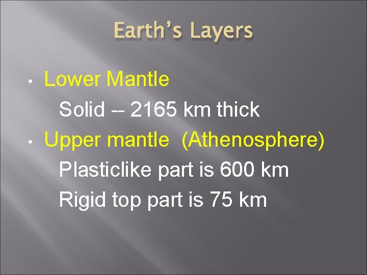 Earth’s Layers • • Lower Mantle Solid -- 2165 km thick Upper mantle (Athenosphere)