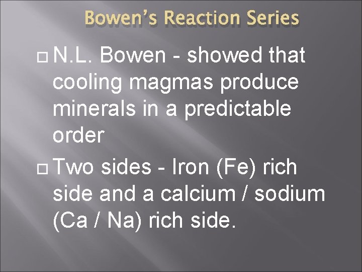 Bowen’s Reaction Series N. L. Bowen - showed that cooling magmas produce minerals in