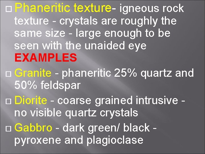  Phaneritic texture- igneous rock texture - crystals are roughly the same size -