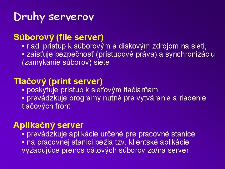 Druhy serverov Súborový (file server) • riadi prístup k súborovým a diskovým zdrojom na