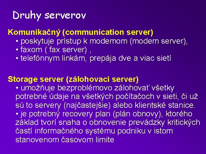 Druhy serverov Komunikačný (communication server) • poskytuje prístup k modemom (modem server), • faxom