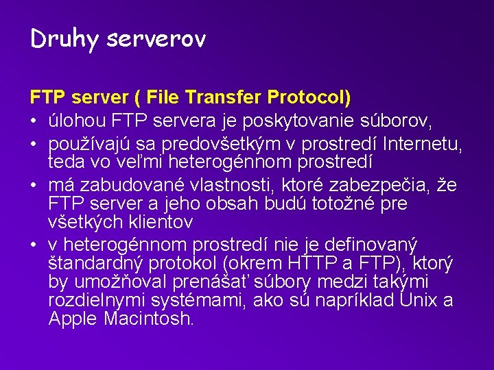 Druhy serverov FTP server ( File Transfer Protocol) • úlohou FTP servera je poskytovanie