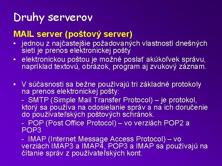 Druhy serverov MAIL server (poštový server) • jednou z najčastejšie požadovaných vlastností dnešných sietí