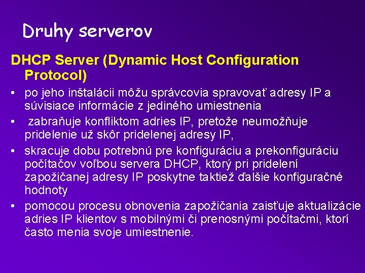 Druhy serverov DHCP Server (Dynamic Host Configuration Protocol) • po jeho inštalácii môžu správcovia