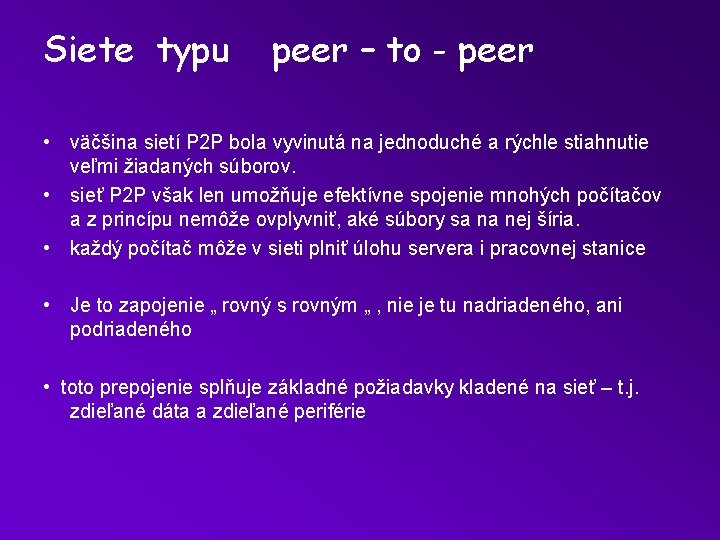 Siete typu peer – to - peer • väčšina sietí P 2 P bola