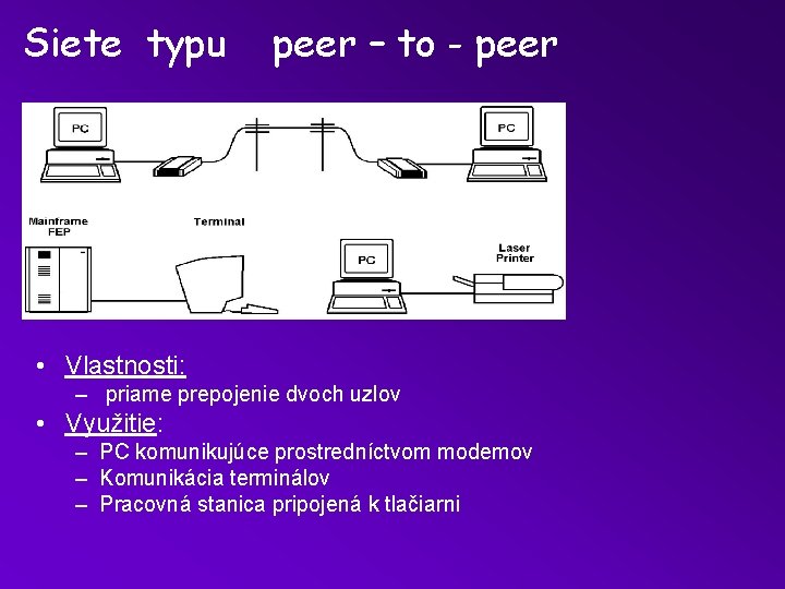 Siete typu peer – to - peer • Vlastnosti: – priame prepojenie dvoch uzlov