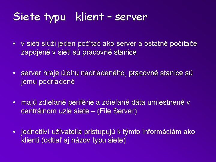 Siete typu klient – server • v sieti slúži jeden počítač ako server a