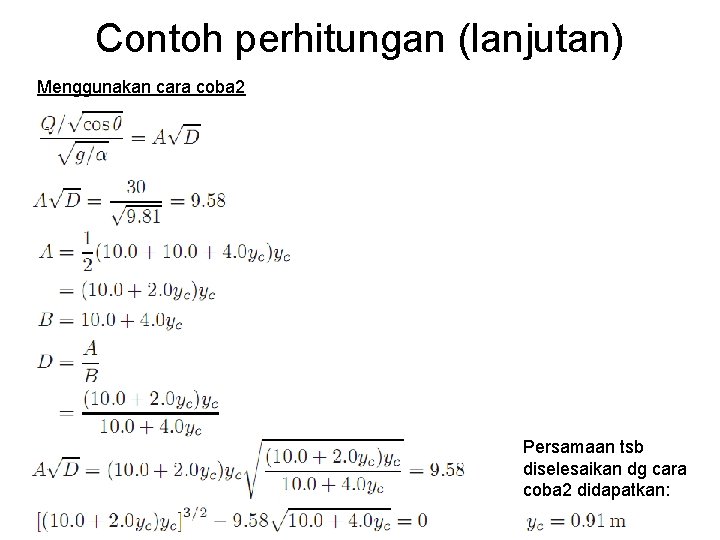 Contoh perhitungan (lanjutan) Menggunakan cara coba 2 Persamaan tsb diselesaikan dg cara coba 2