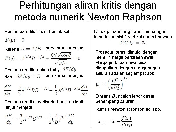 Perhitungan aliran kritis dengan metoda numerik Newton Raphson Persamaan ditulis dlm bentuk sbb. Karena