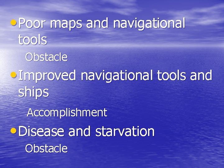 • Poor maps and navigational tools Obstacle • Improved navigational tools and ships • Poor maps and navigational tools Obstacle • Improved navigational tools and ships
