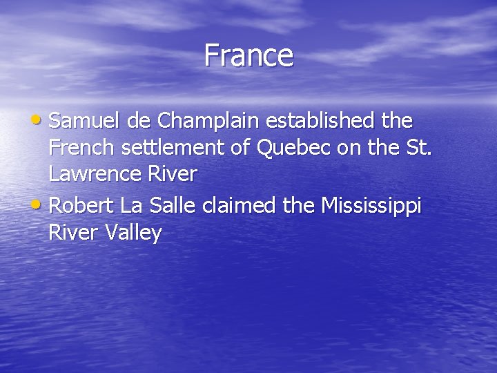 France • Samuel de Champlain established the French settlement of Quebec on the St. France • Samuel de Champlain established the French settlement of Quebec on the St.
