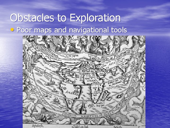 Obstacles to Exploration • Poor maps and navigational tools Obstacles to Exploration • Poor maps and navigational tools
