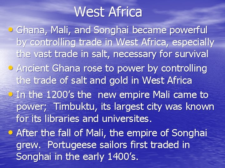 West Africa • Ghana, Mali, and Songhai became powerful by controlling trade in West West Africa • Ghana, Mali, and Songhai became powerful by controlling trade in West
