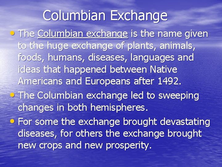Columbian Exchange • The Columbian exchange is the name given to the huge exchange Columbian Exchange • The Columbian exchange is the name given to the huge exchange