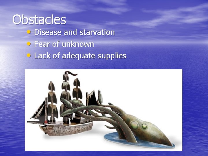 Obstacles • Disease and starvation • Fear of unknown • Lack of adequate supplies Obstacles • Disease and starvation • Fear of unknown • Lack of adequate supplies
