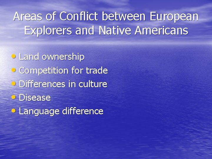 Areas of Conflict between European Explorers and Native Americans • Land ownership • Competition Areas of Conflict between European Explorers and Native Americans • Land ownership • Competition
