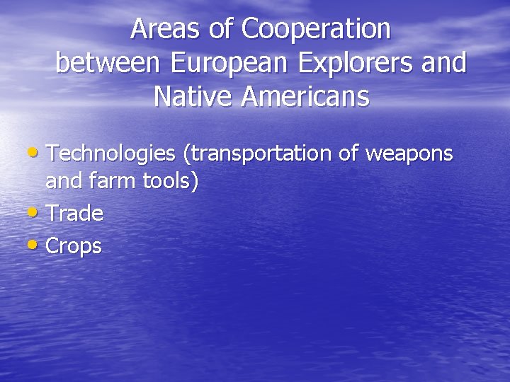 Areas of Cooperation between European Explorers and Native Americans • Technologies (transportation of weapons Areas of Cooperation between European Explorers and Native Americans • Technologies (transportation of weapons
