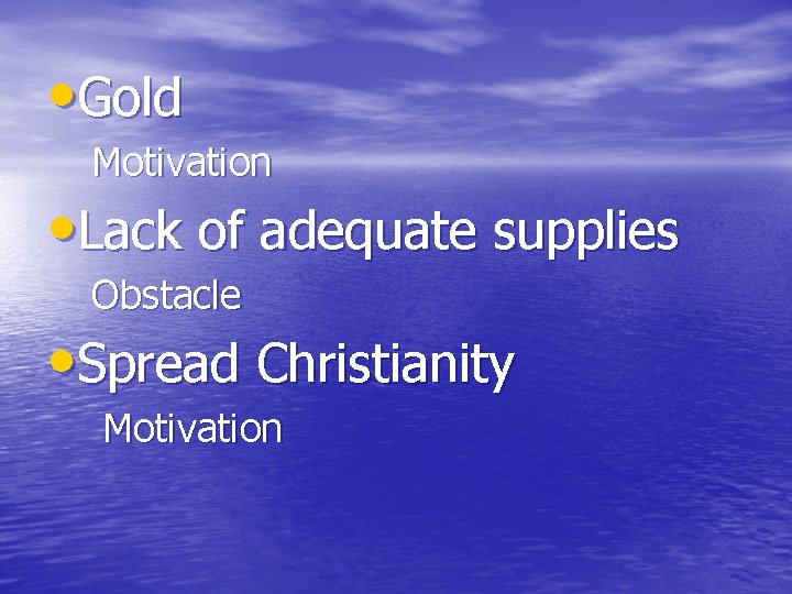 • Gold Motivation • Lack of adequate supplies Obstacle • Spread Christianity Motivation • Gold Motivation • Lack of adequate supplies Obstacle • Spread Christianity Motivation