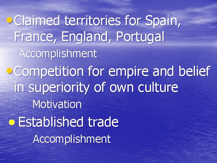 • Claimed territories for Spain, France, England, Portugal Accomplishment • Competition for empire • Claimed territories for Spain, France, England, Portugal Accomplishment • Competition for empire