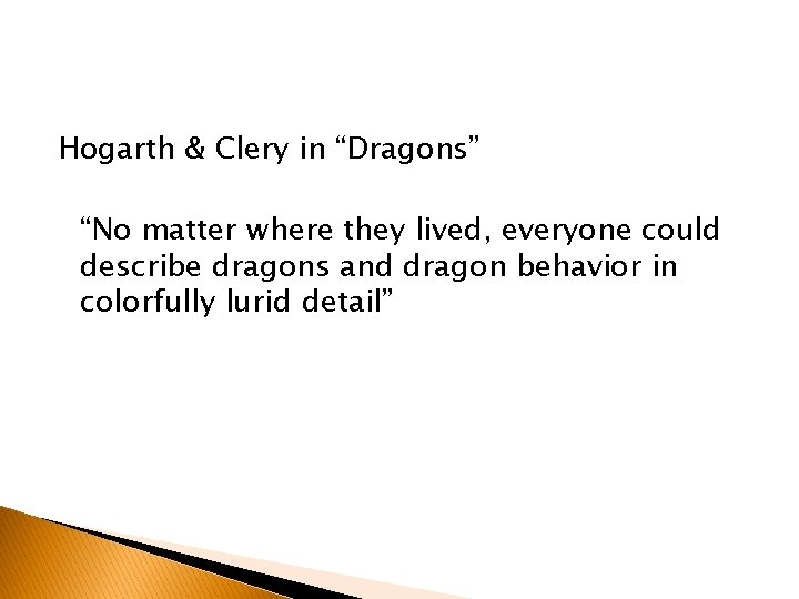 Hogarth & Clery in “Dragons” “No matter where they lived, everyone could describe dragons Hogarth & Clery in “Dragons” “No matter where they lived, everyone could describe dragons