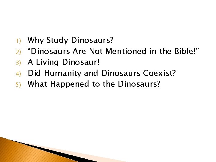 1) 2) 3) 4) 5) Why Study Dinosaurs? “Dinosaurs Are Not Mentioned in the 1) 2) 3) 4) 5) Why Study Dinosaurs? “Dinosaurs Are Not Mentioned in the