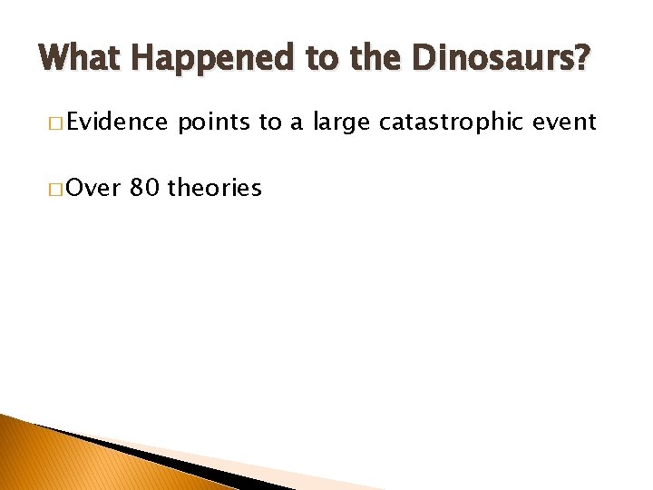 What Happened to the Dinosaurs? � Evidence � Over points to a large catastrophic What Happened to the Dinosaurs? � Evidence � Over points to a large catastrophic