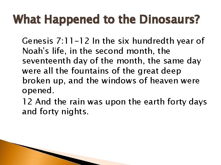 What Happened to the Dinosaurs? Genesis 7: 11 -12 In the six hundredth year What Happened to the Dinosaurs? Genesis 7: 11 -12 In the six hundredth year