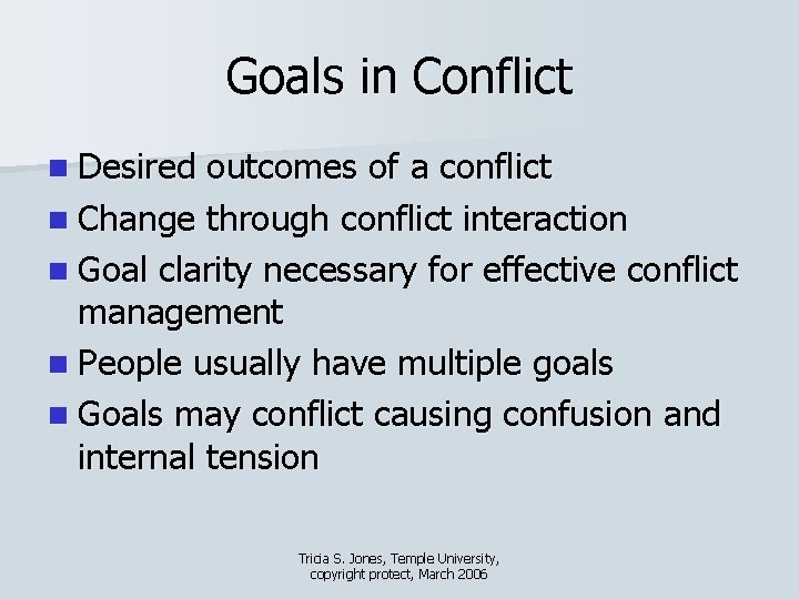 Goals in Conflict n Desired outcomes of a conflict n Change through conflict interaction