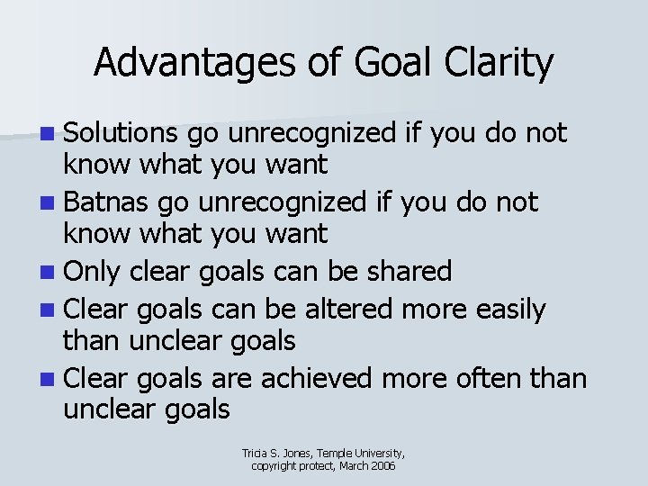 Advantages of Goal Clarity n Solutions go unrecognized if you do not know what