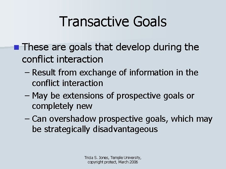 Transactive Goals n These are goals that develop during the conflict interaction – Result